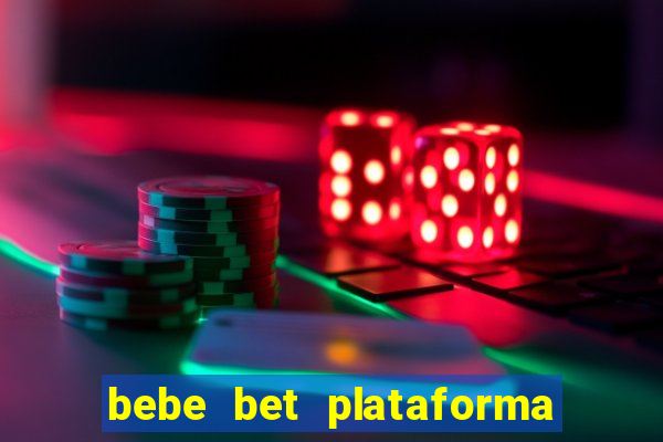 bebe bet plataforma de jogos